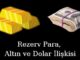 rezerv para altın ve dolar ilişkisi